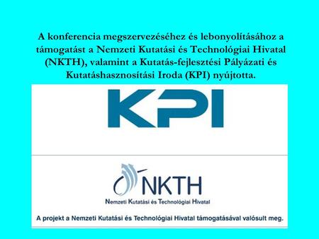 A konferencia megszervezéséhez és lebonyolításához a támogatást a Nemzeti Kutatási és Technológiai Hivatal (NKTH), valamint a Kutatás-fejlesztési Pályázati.