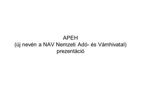 APEH (új nevén a NAV Nemzeti Adó- és Vámhivatal) prezentáció