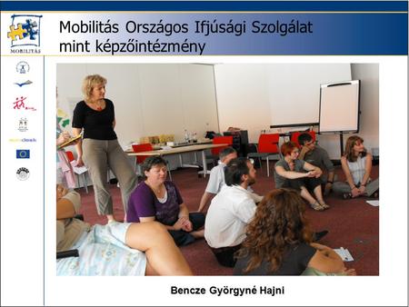 Mobilitás Országos Ifjúsági Szolgálat mint képzőintézmény Bencze Györgyné Hajni.