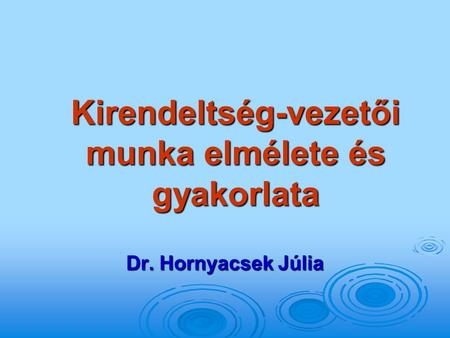 Kirendeltség-vezetői munka elmélete és gyakorlata Dr. Hornyacsek Júlia.
