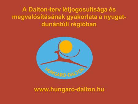 A Dalton-terv létjogosultsága és megvalósításának gyakorlata a nyugat-dunántúli régióban www.hungaro-dalton.hu.