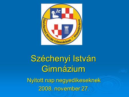 Széchenyi István Gimnázium Nyitott nap negyedikeseknek 2008. november 27.