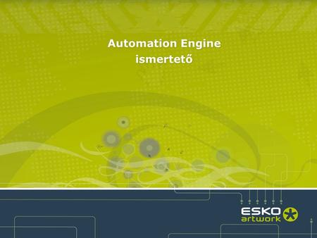 Automation Engine ismertető. 2 ●Az Automation Engine egy hatékony munkafolyamat irányító szoftver, ami jelentős automatizálást tesz lehetővé, adatbázis.