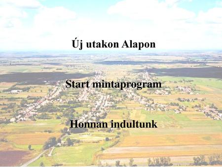 Új utakon Alapon Start mintaprogram Honnan indultunk