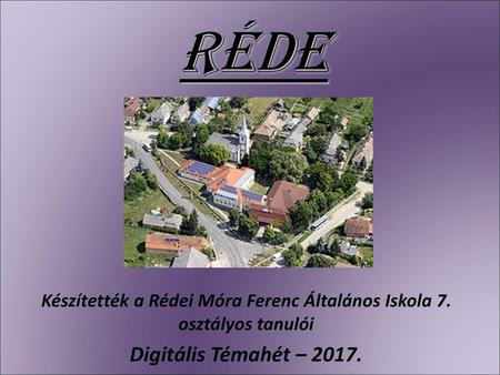 Készítették a Rédei Móra Ferenc Általános Iskola 7. osztályos tanulói