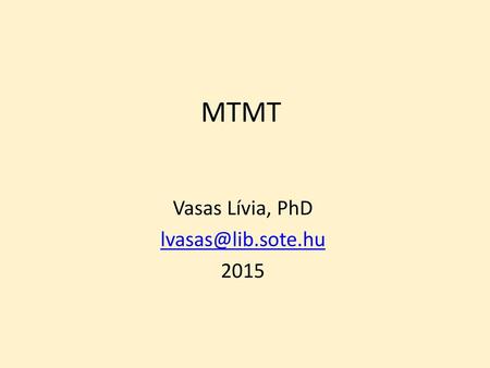 Vasas Lívia, PhD lvasas@lib.sote.hu 2015 MTMT Vasas Lívia, PhD lvasas@lib.sote.hu 2015.