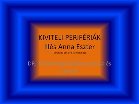 KIVITELI PERIFÉRIÁK Illés Anna Eszter Felkészítő tanár: Salamon Róza