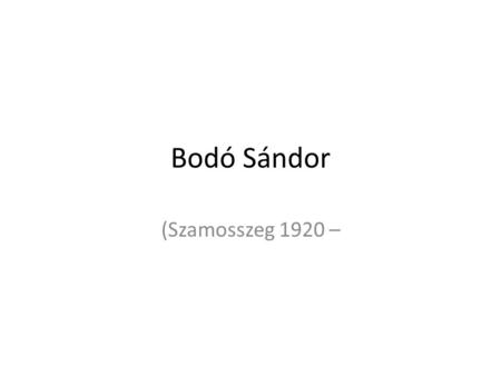 Bodó Sándor (Szamosszeg 1920 –.