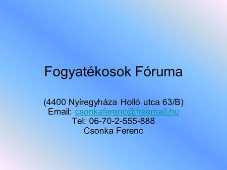 Fogyatékosok Fóruma (4400 Nyíregyháza Holló utca 63/B) Email: csonkaferenc@freemail.hu Tel: 06-70-2-555-888 Csonka Ferenc.