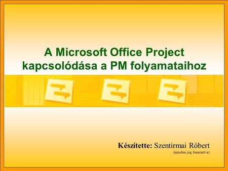 A Microsoft Office Project kapcsolódása a PM folyamataihoz