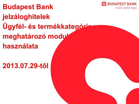 Budapest Bank jelzáloghitelek Ügyfél- és termékkategória meghatározó modul használata 2013.07.29-től.