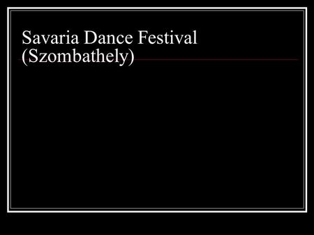 Savaria Dance Festival (Szombathely). Mi is a Savaria Nemzetközi táncverseny?  A Savaria Nemzetközi Táncverseny az ország legkiemelkedőbb versenytáncos.