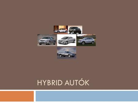 Hybrid autók A projektünk témája az autók és a környezetvédelem, közelebbről a hibrid autók.
