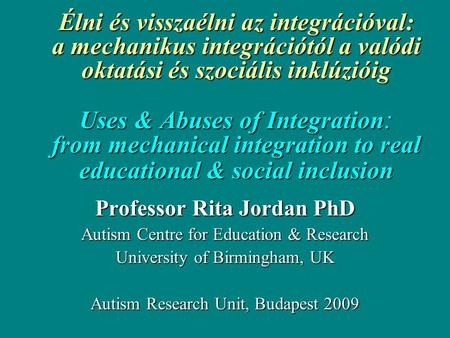 Élni és visszaélni az integrációval: a mechanikus integrációtól a valódi oktatási és szociális inklúzióig Uses & Abuses of Integration : from mechanical.