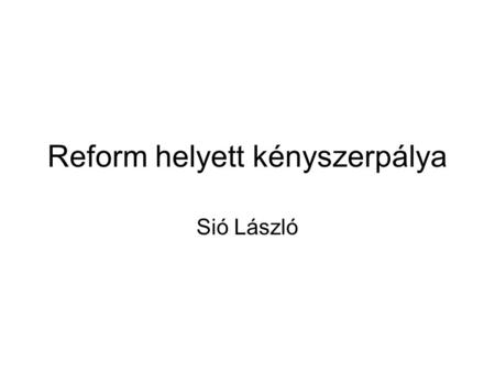 Reform helyett kényszerpálya Sió László. Közoktatás-finanszírozás (2002-2009) •2002 (ősz) - normatíva emelés •2003-2007 - stagnálás, értékvesztés •2007/2008-as.
