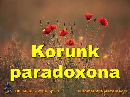 Korunk paradoxona Automatikus prezentáció Bill Miller - Wind Spirit.