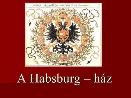 A Habsburg – ház.