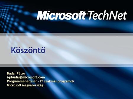Köszöntő Budai Péter Programmenedzser – IT szakmai programok Microsoft Magyarország.
