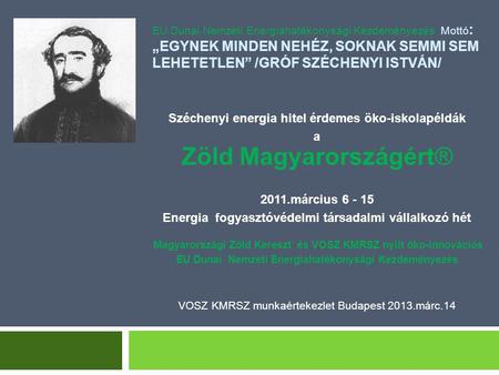 EU Dunai Nemzeti Energiahatékonysági Kezdeményezés Mottó : „EGYNEK MINDEN NEHÉZ, SOKNAK SEMMI SEM LEHETETLEN” /GRÓF SZÉCHENYI ISTVÁN/ Széchenyi energia.