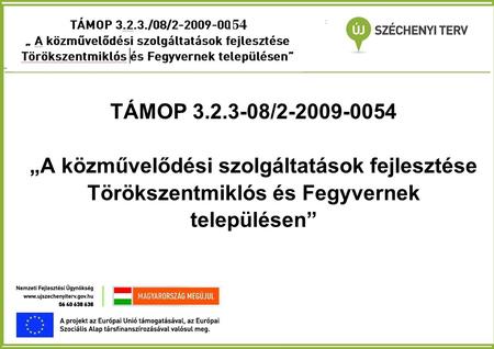 TÁMOP 3.2.3./08/2-2009- 0012 „ A közművelődési szolgáltatások fejlesztése Törökszentmiklós és Fegyvernek településen” TÁMOP 3.2.3-08/2-2009-0054 „A közművelődési.