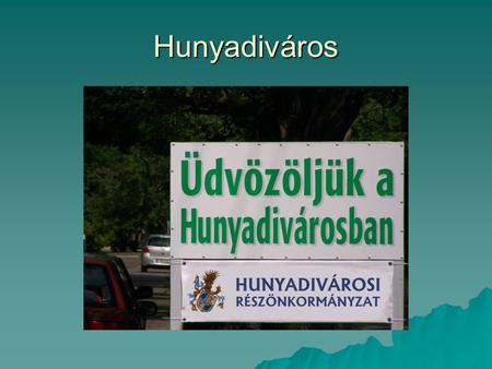Hunyadiváros. Hunyadiváros Kecskemét Hunyadivárosi Részönkormányzat 2010  A részönkormányzat 2010. évben eddig 6 alkalommal ülésezett és 44 határozatot.