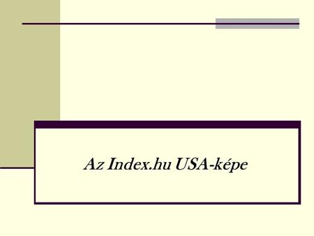 Az Index.hu USA-képe. A kutatás célja Az Index.hu Külföld rovatában közzétett hírek és az amerikaiakról a köztudatban él ő sztereotípiák összefüggéseinek.