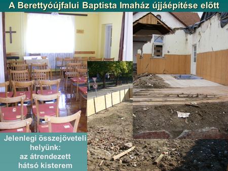 A Berettyóújfalui Baptista Imaház újjáépítése előtt Jelenlegi összejöveteli helyünk: az átrendezett hátsó kisterem.