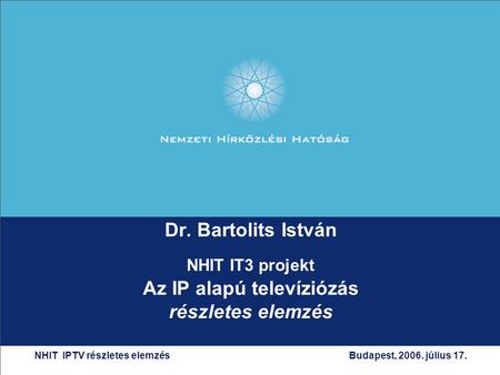 Dr. Bartolits István NHIT IT3 projekt Az IP alapú televíziózás részletes elemzés NHIT IPTV részletes elemzés.
