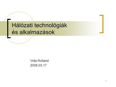 1 Hálózati technológiák és alkalmazások Vida Rolland 2008.03.17.