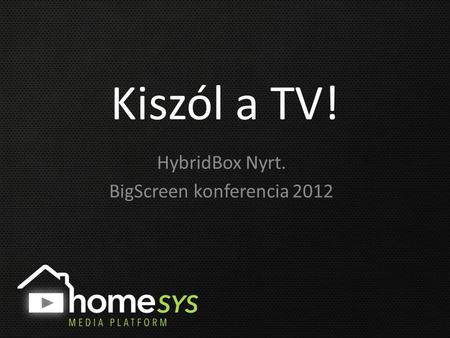 Kiszól a TV! HybridBox Nyrt. BigScreen konferencia 2012.