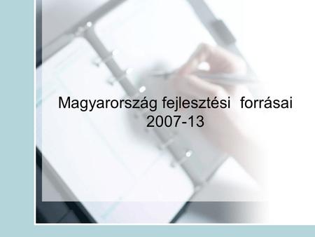 Magyarország fejlesztési forrásai 2007-13. Aktuális hírek •2006. október 16. –OP társadalmi egyeztetése •2006. október 17. –ÚMFT parlamenti vitája.