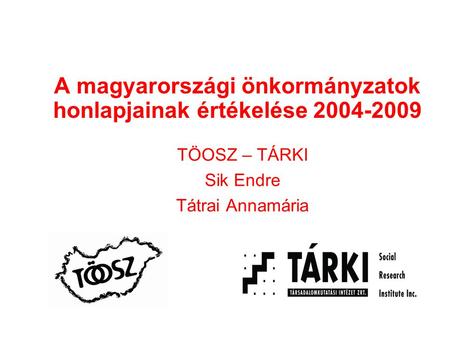 A magyarországi önkormányzatok honlapjainak értékelése 2004-2009 TÖOSZ – TÁRKI Sik Endre Tátrai Annamária.