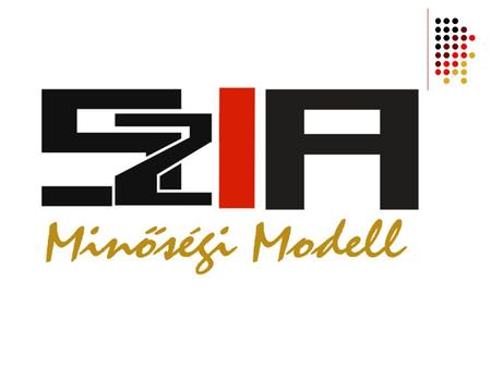 Mi a SzIA Minőségi Modell?  A SzIA Minőségi Modell olyan szervezet-, és minőségfejlesztési rendszer, amelyet először speciálisan nonprofit területen.