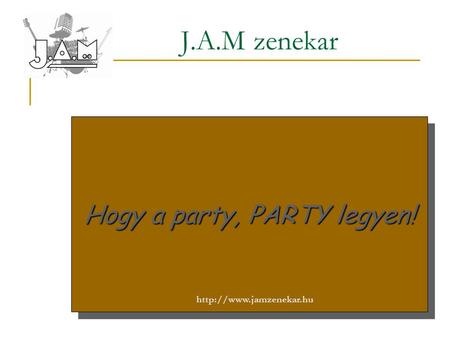 J.A.M zenekar Hogy a party, PARTY legyen!