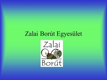 Zalai Borút Egyesület. Borutak Magyarországon •Villány-Siklós borút Egyesület (1994) •Balatoni Borutak szövetsége (2003) •Magyar Borutak szövetsége (2003)