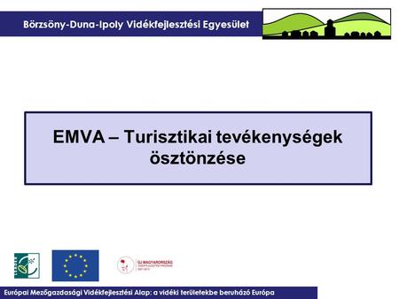 Börzsöny-Duna-Ipoly Vidékfejlesztési Egyesület EMVA – Turisztikai tevékenységek ösztönzése Európai Mezőgazdasági Vidékfejlesztési Alap: a vidéki területekbe.