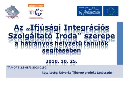 TÁMOP 5.2.5-08/1-2008-0190 készítette: Udvorka Tiborné projekt tanácsadó.
