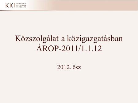 Közszolgálat a közigazgatásban ÁROP-2011/ ősz