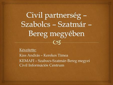 Készítette: Kiss András – Kerekes Tímea KEMAFI – Szabocs-Szatmár-Bereg megyei Civil Információs Centrum.