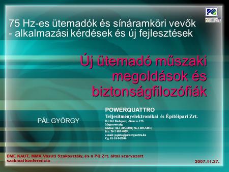 BME KAUT, MMK Vasúti Szakosztály, és a PQ Zrt. által szervezett szakmai konferencia 2007.11.27. 75 Hz-es ütemadók és sínáramköri vevők - alkalmazási kérdések.