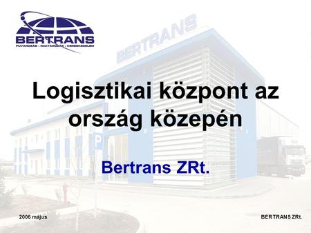 Logisztikai központ az ország közepén Bertrans ZRt.