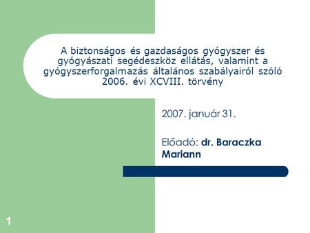 1 A biztonságos és gazdaságos gyógyszer és gyógyászati segédeszköz ellátás, valamint a gyógyszerforgalmazás általános szabályairól szóló 2006. évi XCVIII.