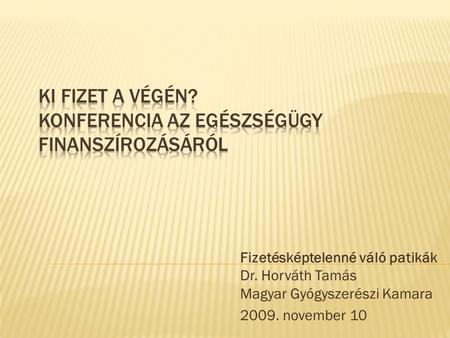 Fizetésképtelenné váló patikák Dr. Horváth Tamás Magyar Gyógyszerészi Kamara 2009. november 10.