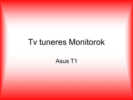 Tv tuneres Monitorok Asus T1.