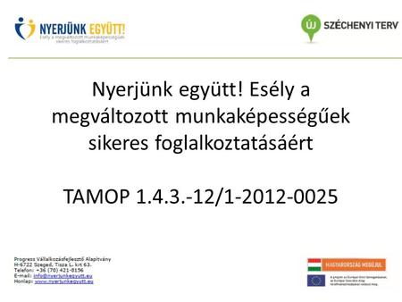 Nyerjünk együtt! Esély a megváltozott munkaképességűek sikeres foglalkoztatásáért TAMOP 1.4.3.-12/1-2012-0025.