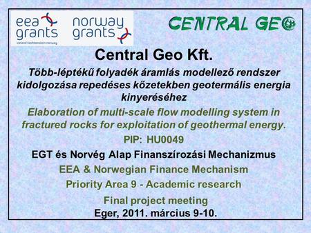 Central Geo Kft. Több-léptékű folyadék áramlás modellező rendszer kidolgozása repedéses kőzetekben geotermális energia kinyeréséhez Elaboration of multi-scale.