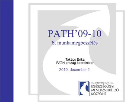 PATH’09-10 8. munkamegbeszélés Takács Erika PATH ország-koordinátor 2010. december 2.