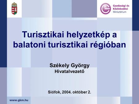 Turisztikai helyzetkép a balatoni turisztikai régióban Siófok, 2004. október 2. Székely György Hivatalvezető.