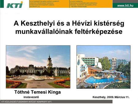 A Keszthelyi és a Hévízi kistérség munkavállalóinak feltérképezése Tóthné Temesi Kinga irodavezetőKeszthely, 2009. Március 11.