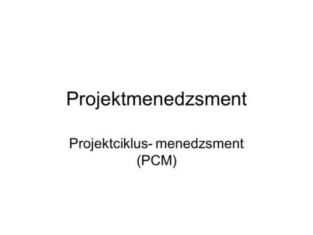 Projektciklus- menedzsment (PCM)